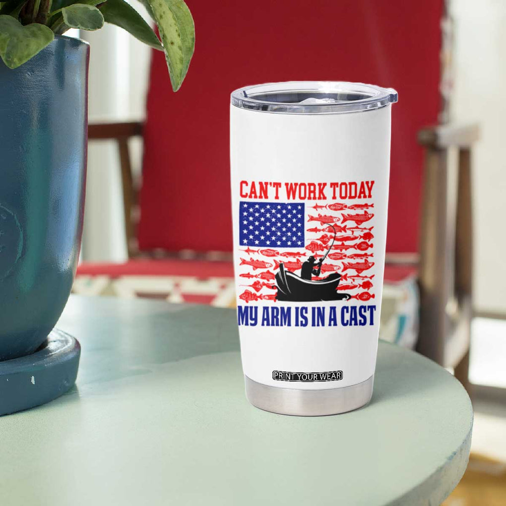 Funny Fishing Tumbler Cup I Can't Work Today My Arm Is In A Cast Fisherman US Flag TB02 Print Your Wear