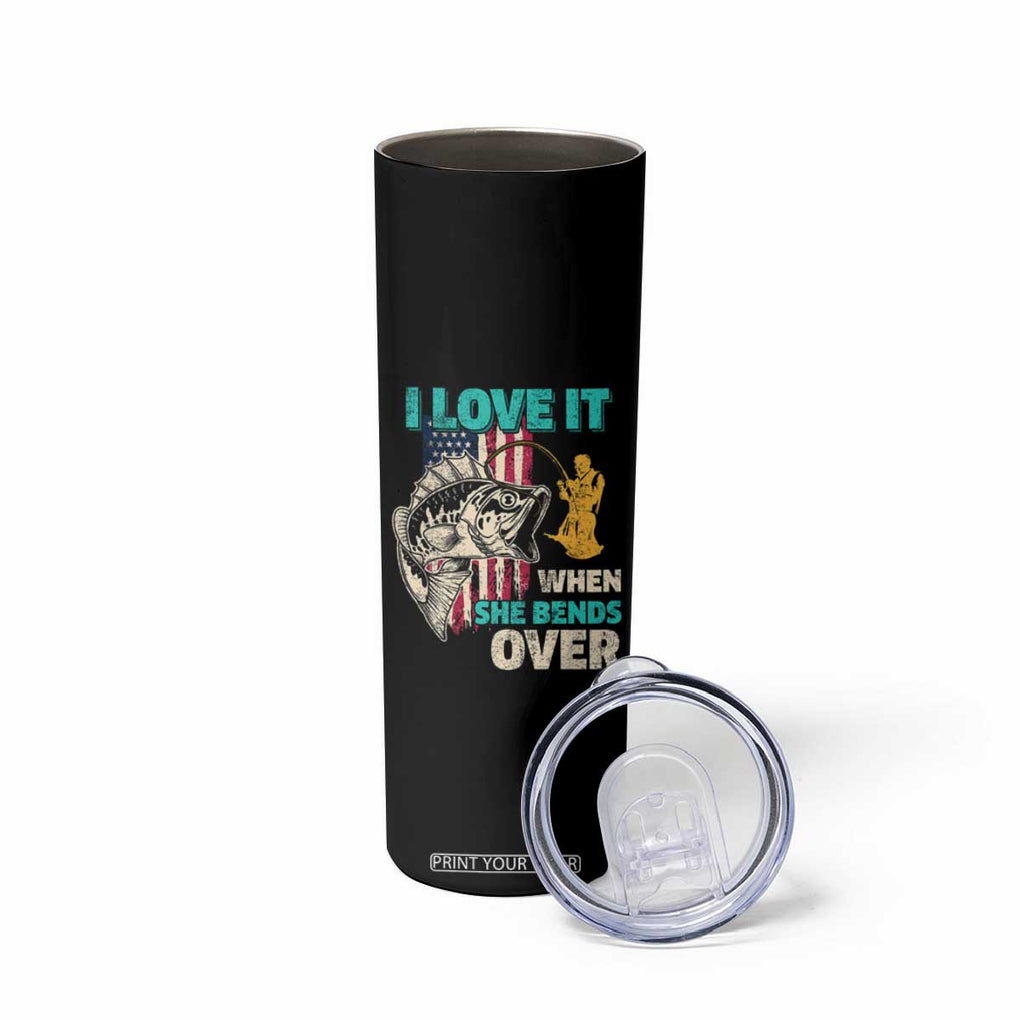 Funny Fishing Skinny Tumbler I Love It When She Bends Over Fisherman Fishing Rod TB02 Print Your Wear