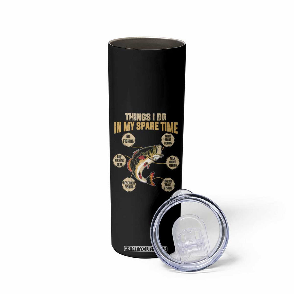 Funny Bass Fishing Skinny Tumbler Things I Do In My Spare Time Bass Fish TB02 Print Your Wear