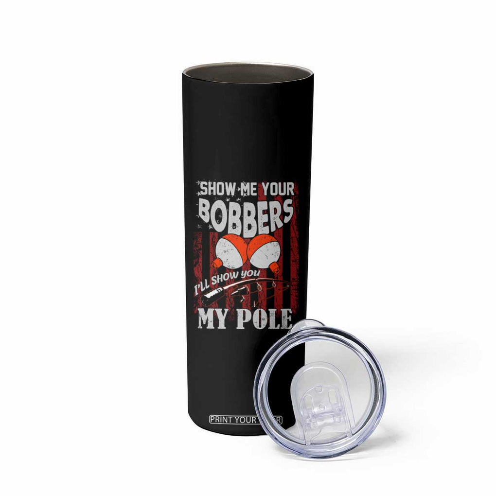 Funny Fishing Skinny Tumbler Show Me Your Bobbers I'll Show You My Pole Retro US Flag TB02 Print Your Wear
