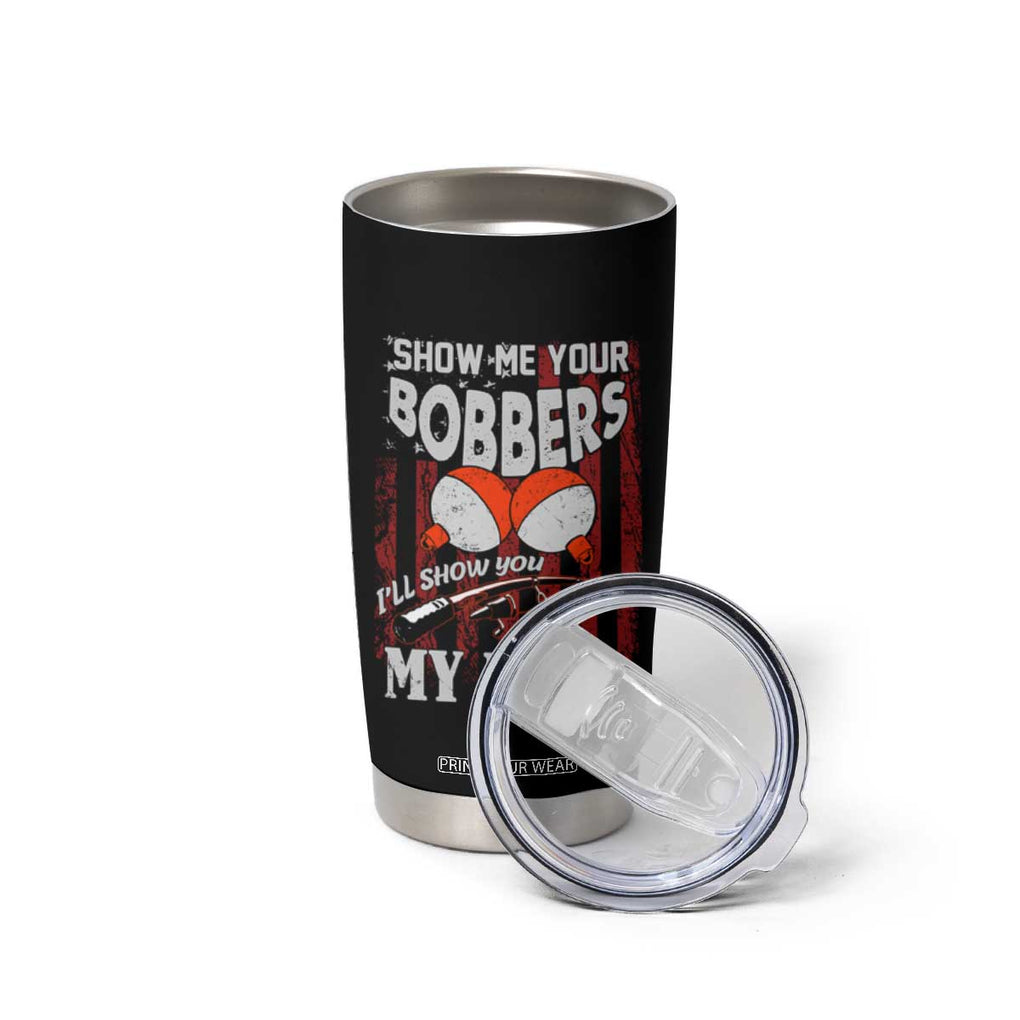 Funny Fishing Tumbler Cup Show Me Your Bobbers I'll Show You My Pole Retro US Flag TB02 Print Your Wear