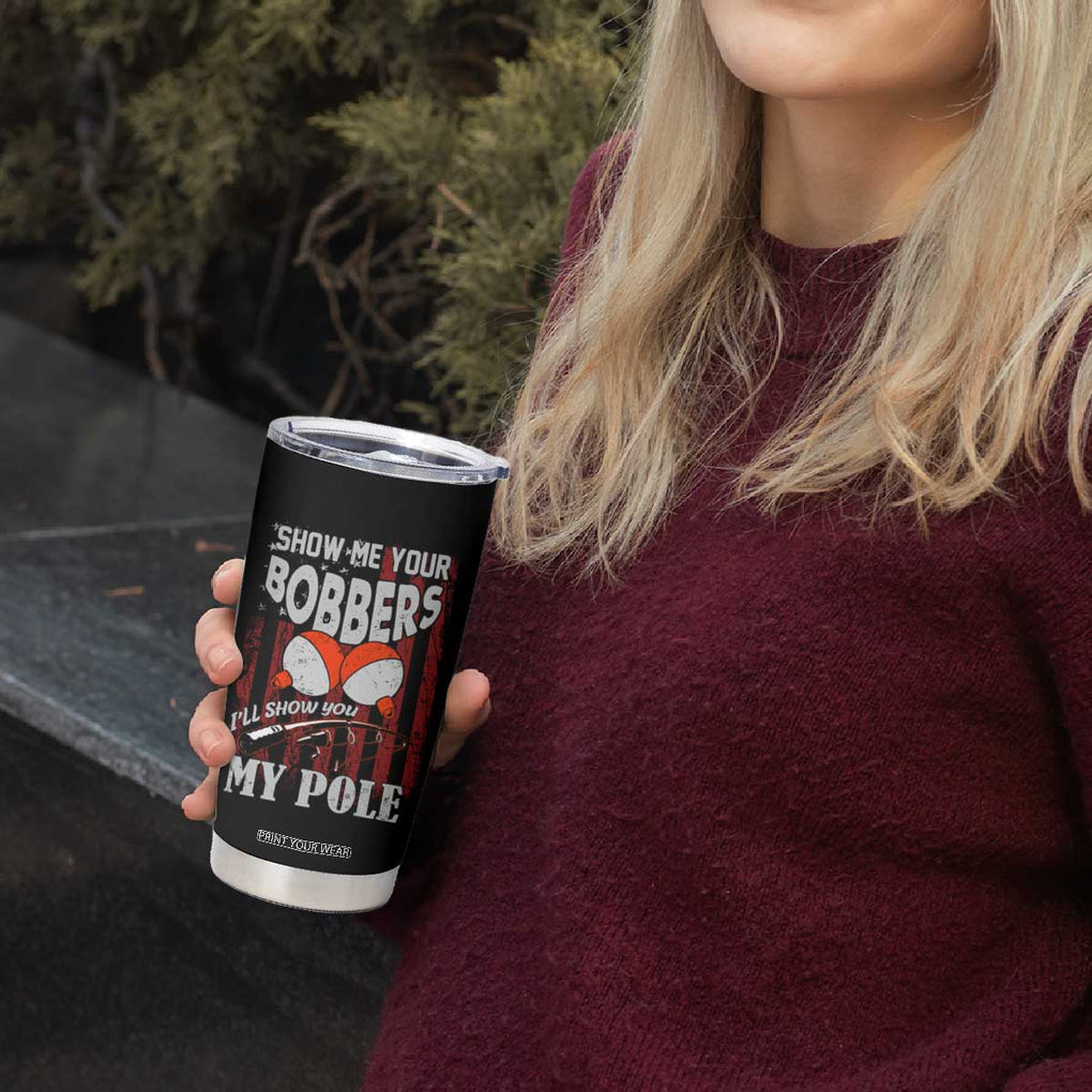 Funny Fishing Tumbler Cup Show Me Your Bobbers I'll Show You My Pole Retro US Flag TB02 Print Your Wear