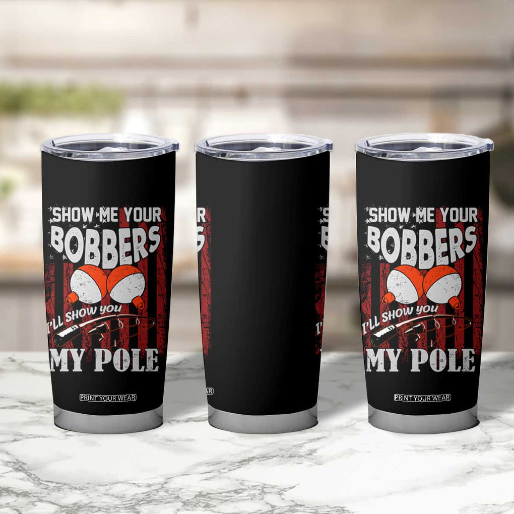Funny Fishing Tumbler Cup Show Me Your Bobbers I'll Show You My Pole Retro US Flag TB02 Print Your Wear