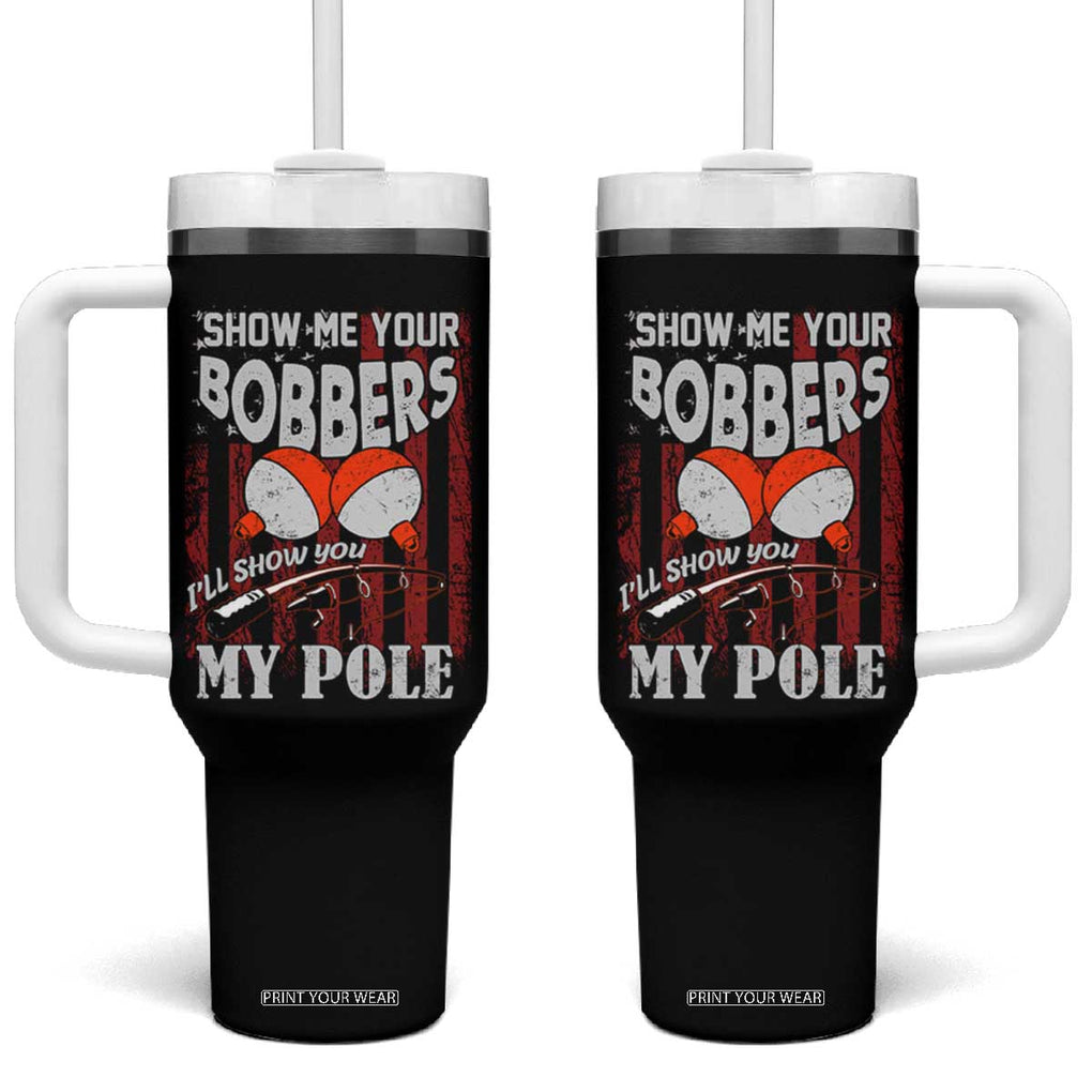 Funny Fishing Tumbler With Handle Show Me Your Bobbers I'll Show You My Pole Retro US Flag TB02 One Size: 40 oz Black Print Your Wear