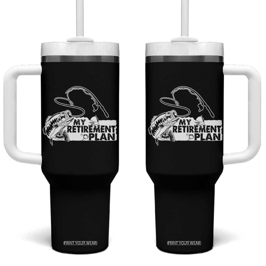 Funny Retirement Plan Fishing Tumbler With Handle Fisherman TB02 One Size: 40 oz Black Print Your Wear