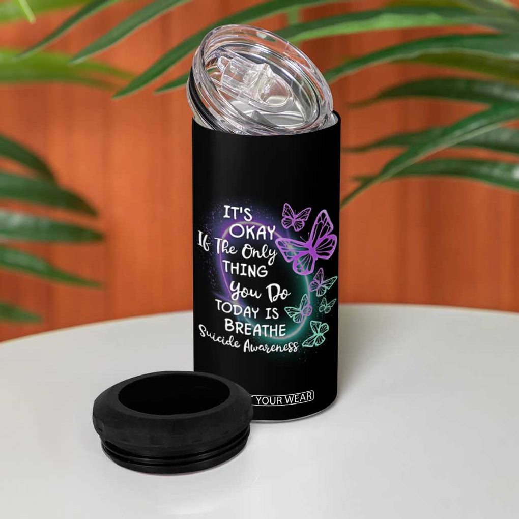 Suicide Prevention Awareness 4 in 1 Can Cooler Tumbler Teal Purple Butterfly It's Ok If The Only Thing You Do Today Is Breathe TB02 Print Your Wear