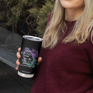 Suicide Prevention Awareness Tumbler Cup Teal Purple Butterfly It's Ok If The Only Thing You Do Today Is Breathe TB02 Print Your Wear