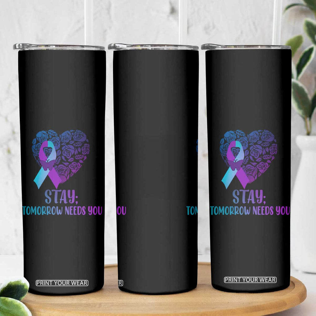 Suicide Prevention Awareness Skinny Tumbler Teal Purple Heart Stay Tomorrow Needs You TB02 Print Your Wear