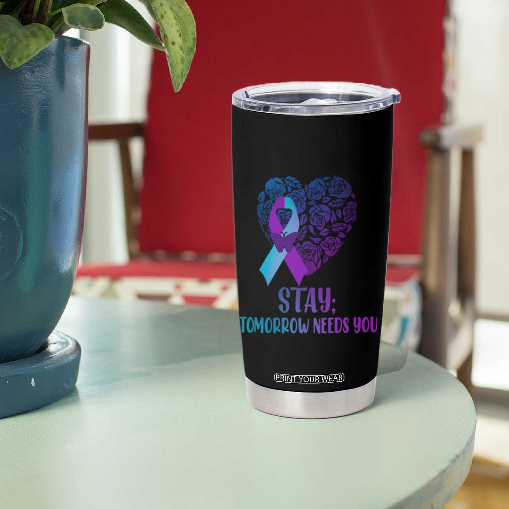 Suicide Prevention Awareness Tumbler Cup Teal Purple Heart Stay Tomorrow Needs You TB02 Print Your Wear