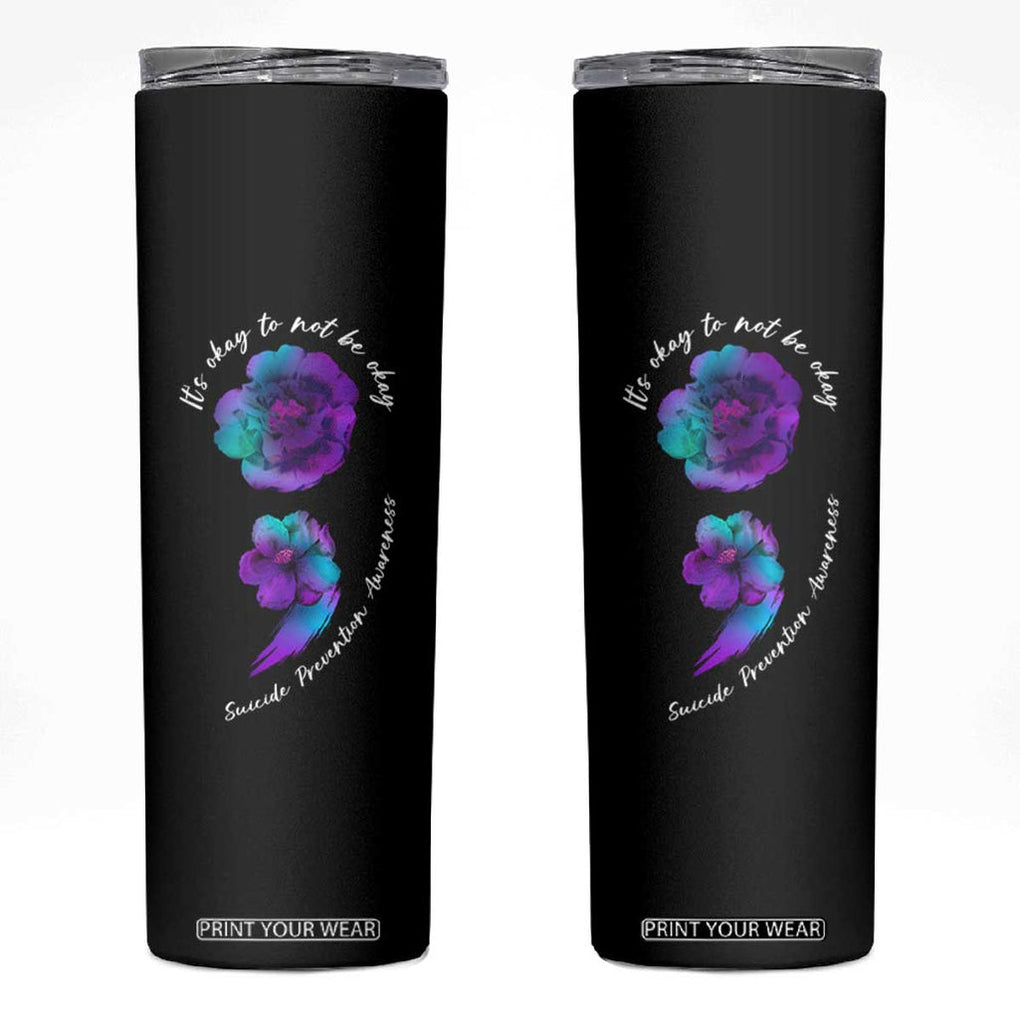 Suicide Prevention Awareness Skinny Tumbler Teal Purple Floral Semicolon It's Ok To Not Be Ok TB02 Black Print Your Wear