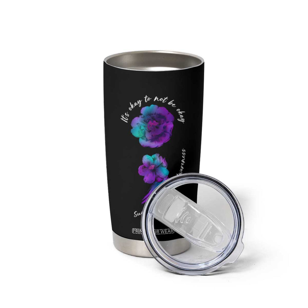 Suicide Prevention Awareness Tumbler Cup Teal Purple Floral Semicolon It's Ok To Not Be Ok TB02 Print Your Wear