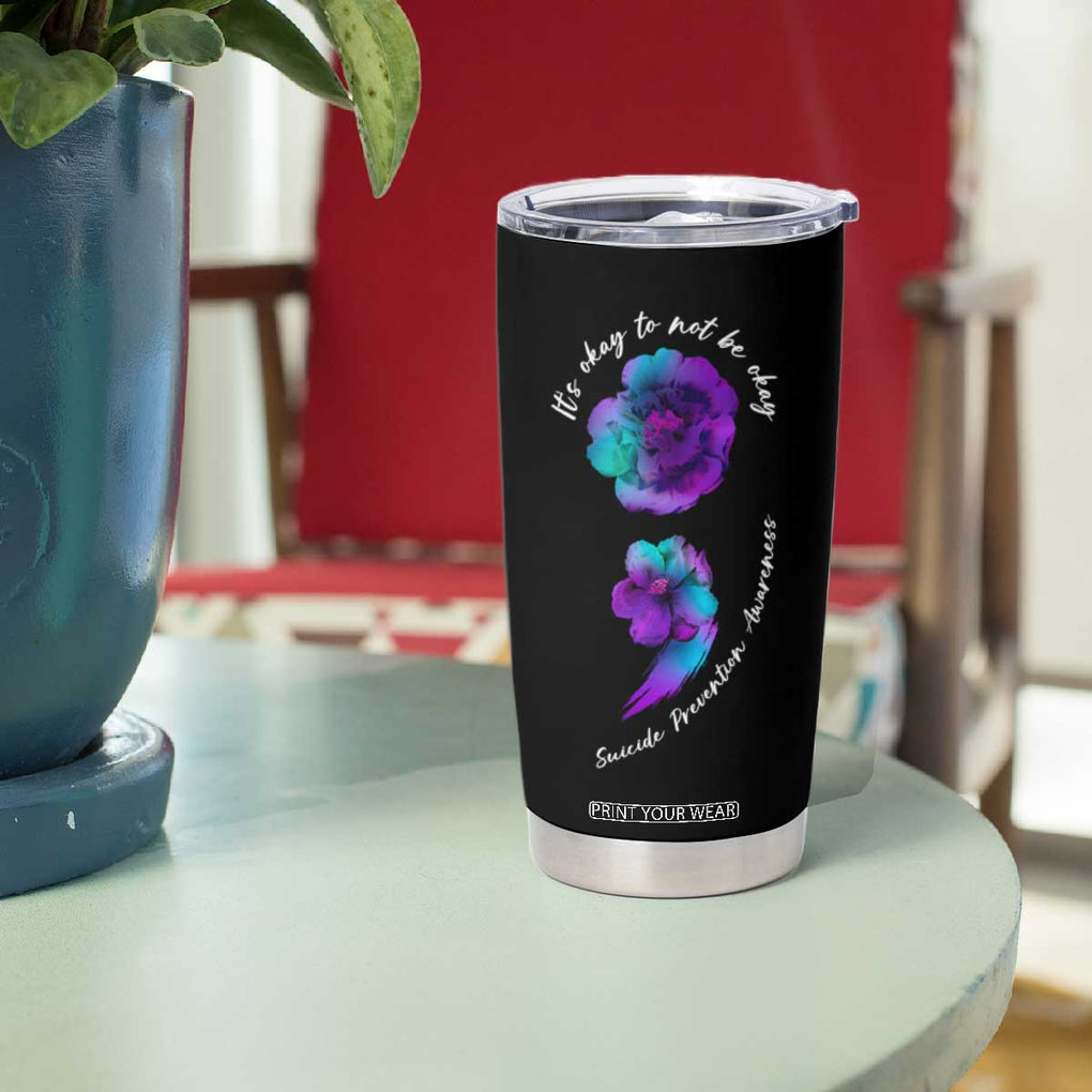 Suicide Prevention Awareness Tumbler Cup Teal Purple Floral Semicolon It's Ok To Not Be Ok TB02 Print Your Wear