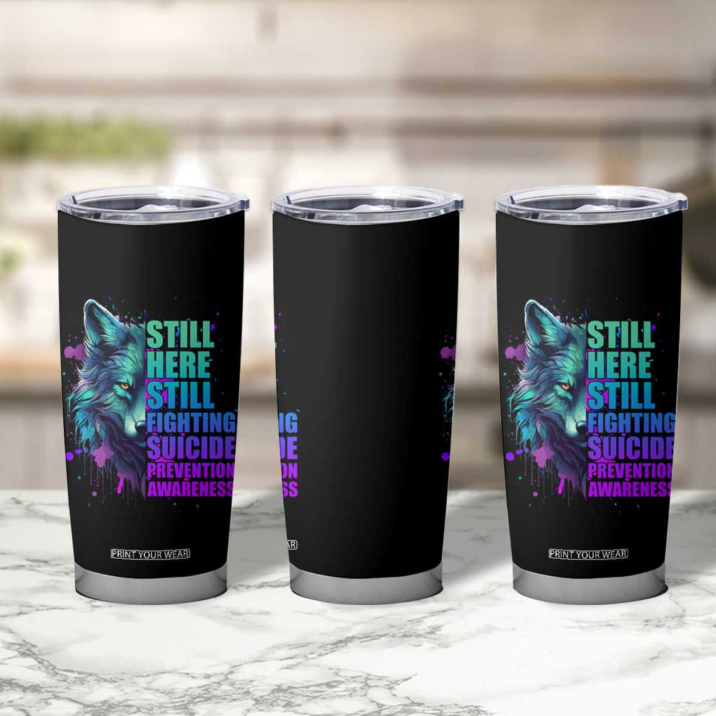 Suicide Prevention Awareness Tumbler Cup Teal Purple Motivational Wolf Still Here Still Fighting TB02 Print Your Wear