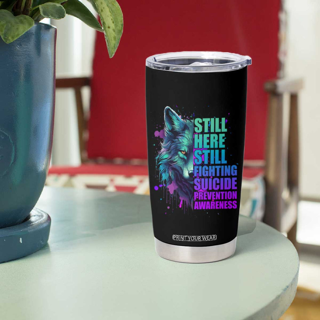 Suicide Prevention Awareness Tumbler Cup Teal Purple Motivational Wolf Still Here Still Fighting TB02 Print Your Wear