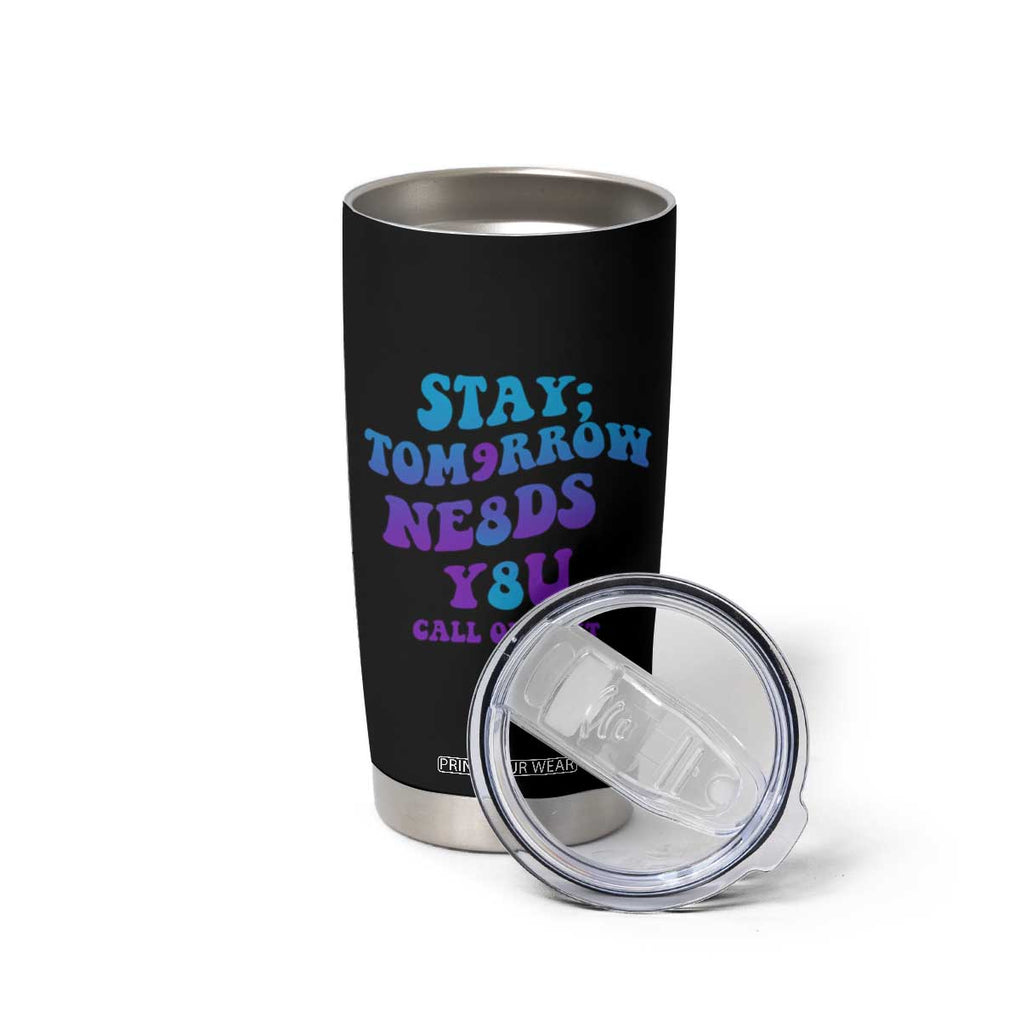 Suicide Prevention Awareness Tumbler Cup Stay The World Needs You Call Or Text 988 Motivational Groovy TB02 Print Your Wear