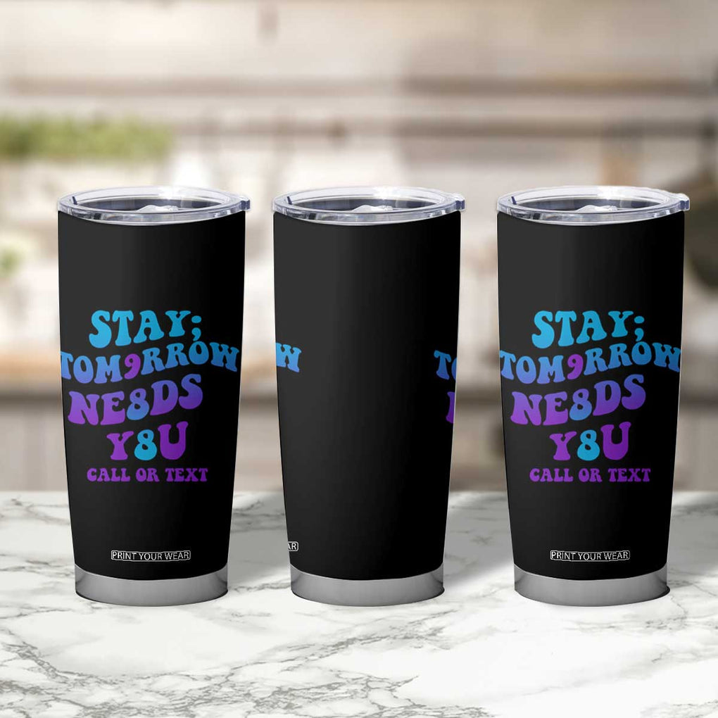 Suicide Prevention Awareness Tumbler Cup Stay The World Needs You Call Or Text 988 Motivational Groovy TB02 Print Your Wear
