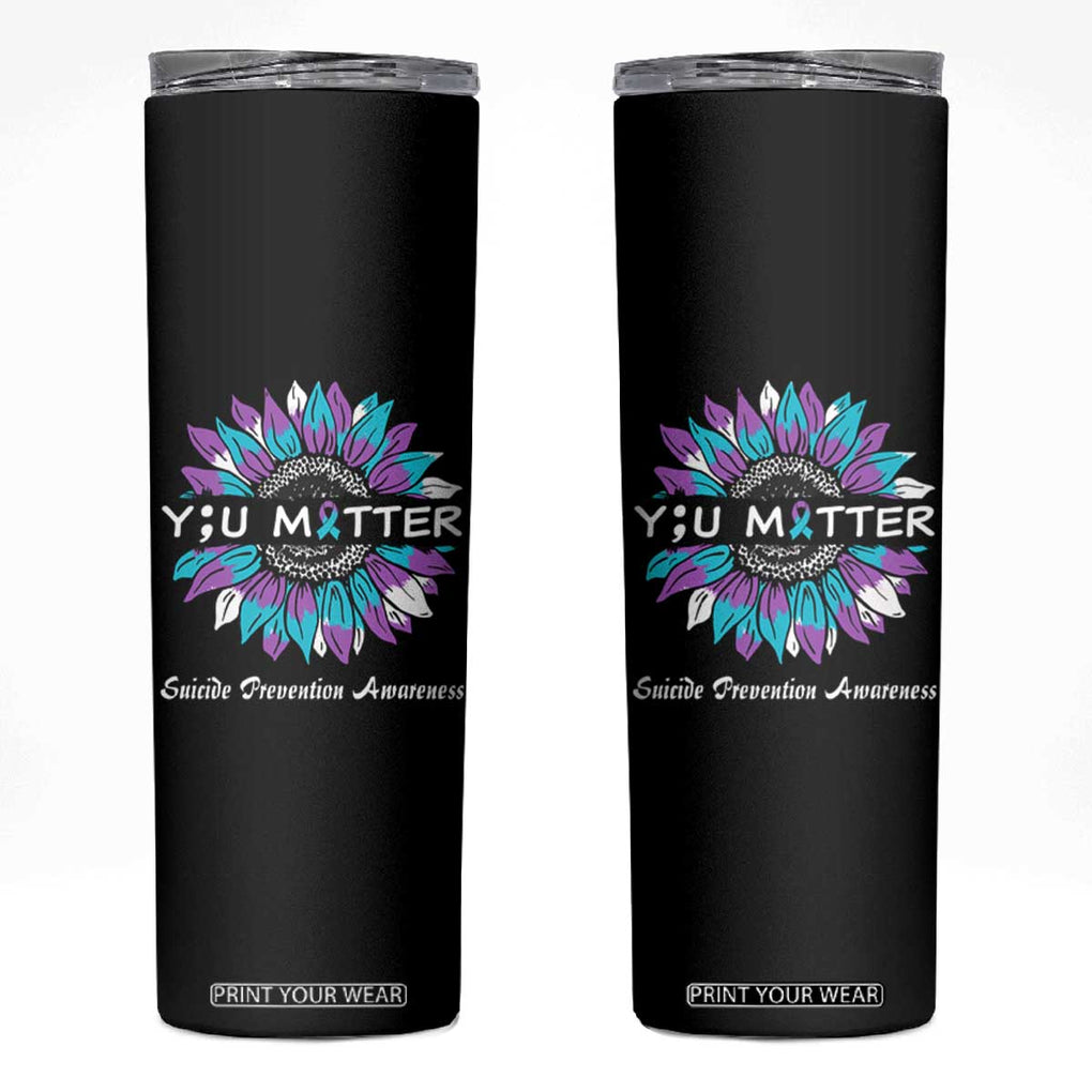 Suicide Prevention Awareness Skinny Tumbler You Matter Teal Purple Sunflower Semicolon TB02 Black Print Your Wear