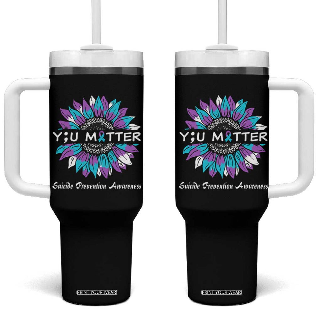 Suicide Prevention Awareness Tumbler With Handle You Matter Teal Purple Sunflower Semicolon TB02 One Size: 40 oz Black Print Your Wear