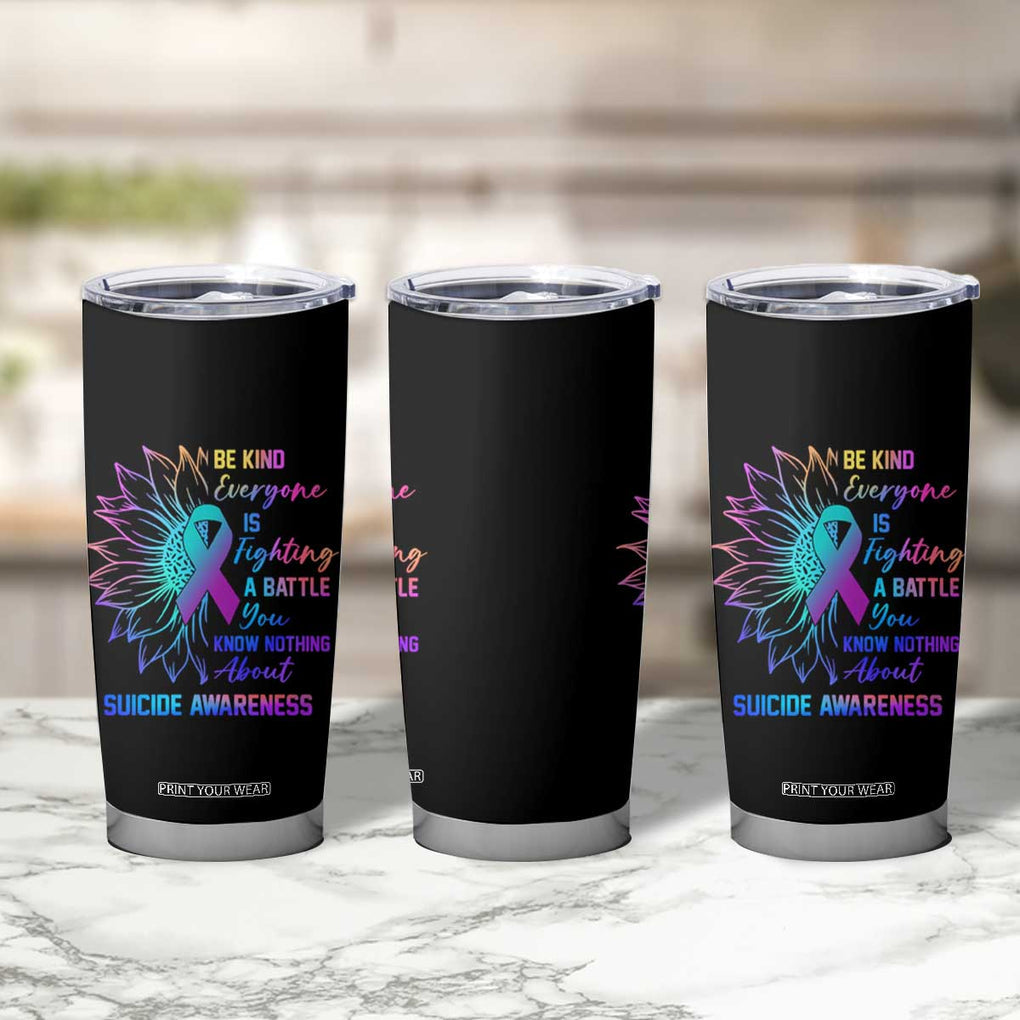 Suicide Prevention Awareness Tumbler Cup Be Kind Everyone Is Fighting A Battle You Know Nothing About Teal Purple Gradient Sunflower TB02 Print Your Wear