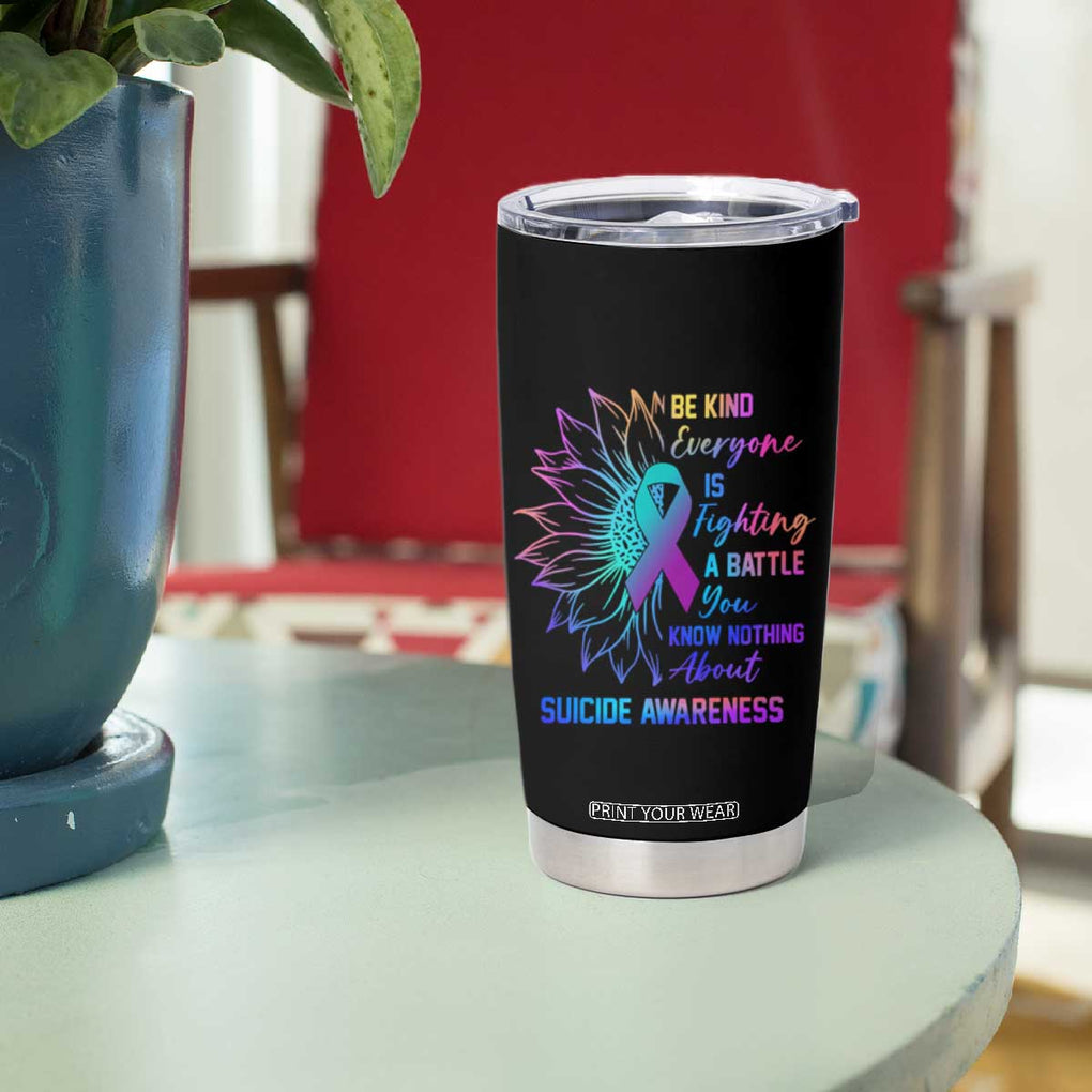 Suicide Prevention Awareness Tumbler Cup Be Kind Everyone Is Fighting A Battle You Know Nothing About Teal Purple Gradient Sunflower TB02 Print Your Wear