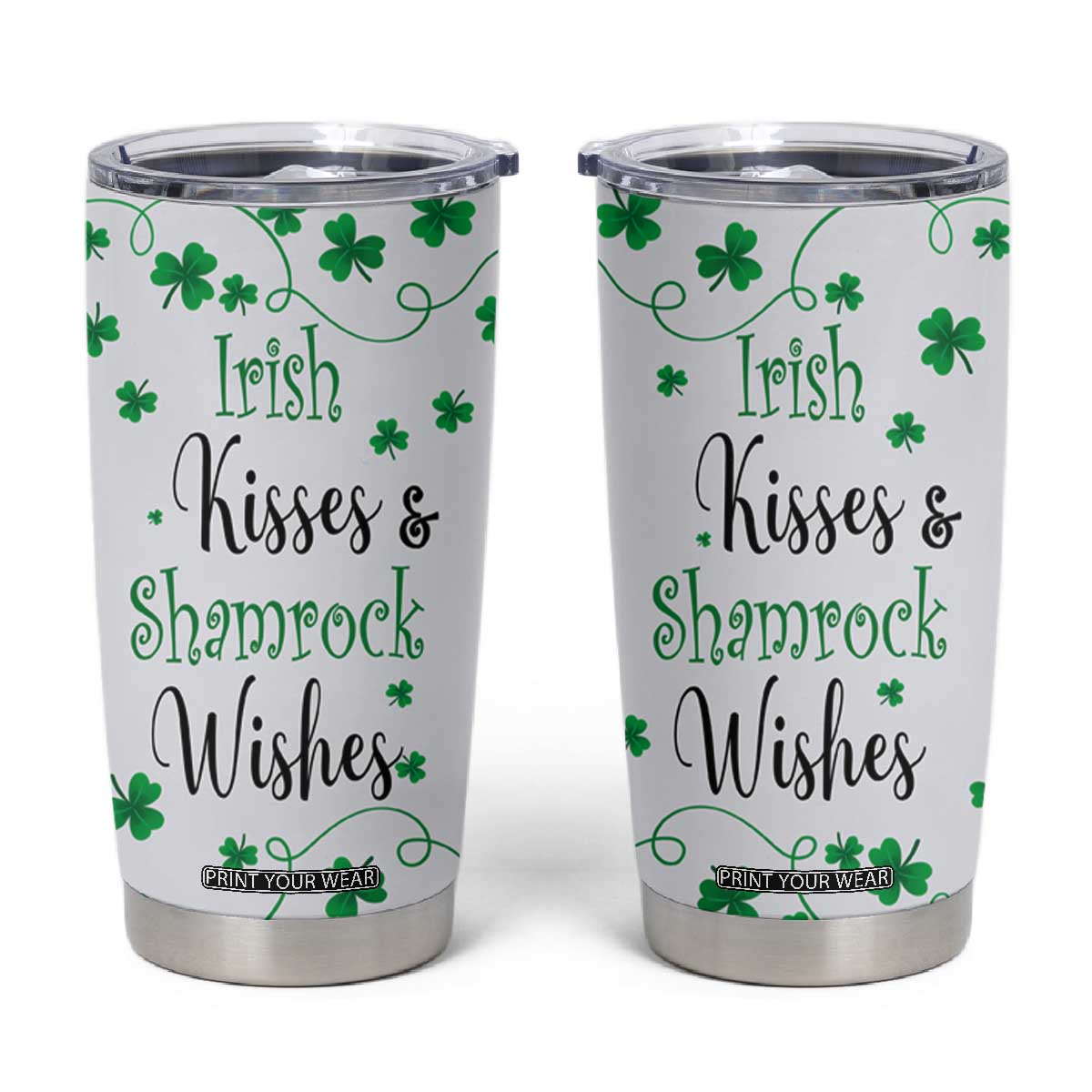 Irish Kisses and Shamrock Wishes Tumbler Cup Lucky Clover St Patrick's Day TB02 White Print Your Wear
