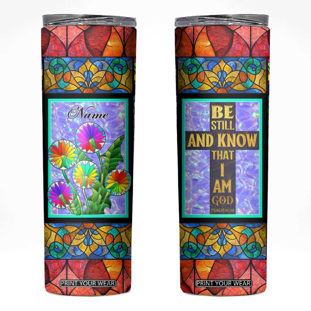 Personalized Christian Faith Stained Glass Printing Skinny Tumbler Custom Name Be Still And Know That I Am God Dandelion Taraxacum Flower TB02 Stained Glass Print Your Wear