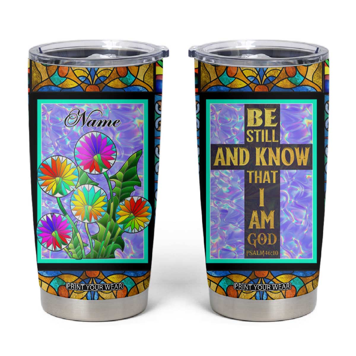 Personalized Christian Faith Stained Glass Printing Tumbler Cup Custom Name Be Still And Know That I Am God Dandelion Taraxacum Flower TB02 Stained Glass Print Your Wear