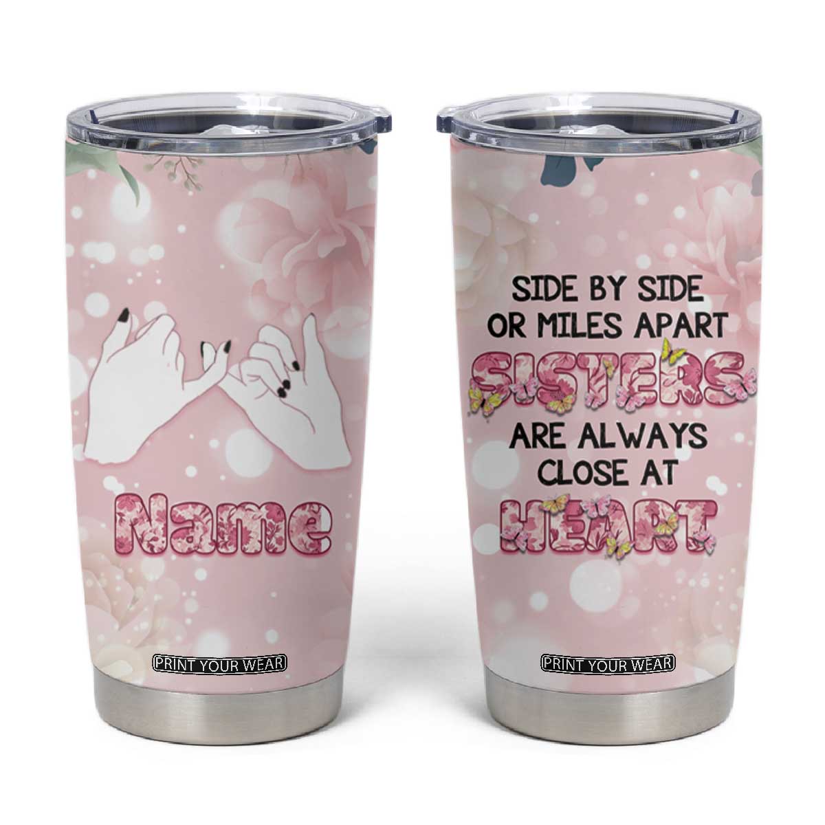 Personalized Sisterhood Floral Pink Tumbler Cup Custom Name Sisters Are Always Close At Heart TB02 Floral Print Your Wear
