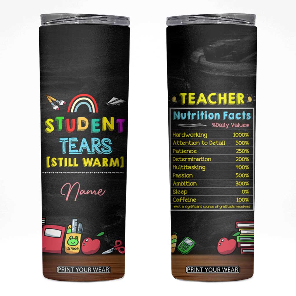 Personalized Funny Teacher Nutrition Facts Skinny Tumbler Custom Name Gifts for Educators Student Tears Still Warm TB02 Black Print Your Wear