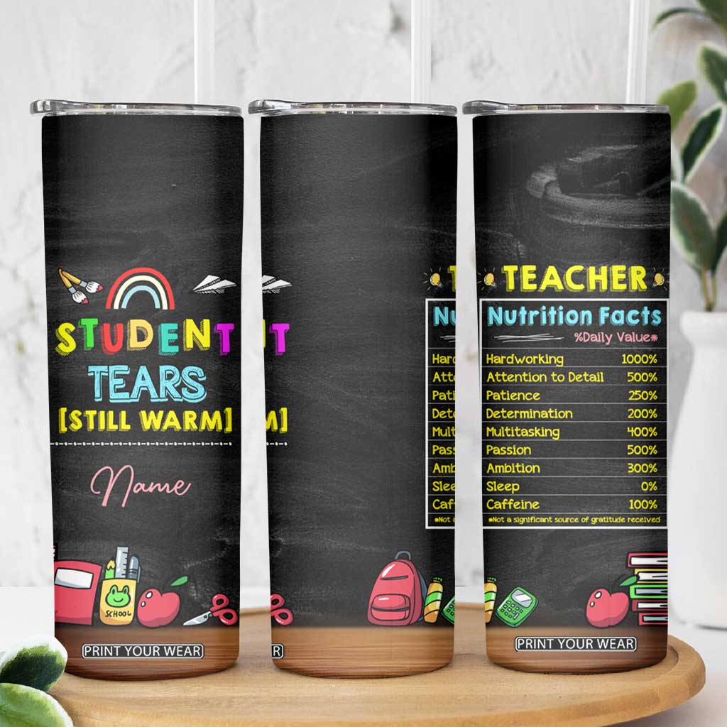 Personalized Funny Teacher Nutrition Facts Skinny Tumbler Custom Name Gifts for Educators Student Tears Still Warm TB02 Print Your Wear