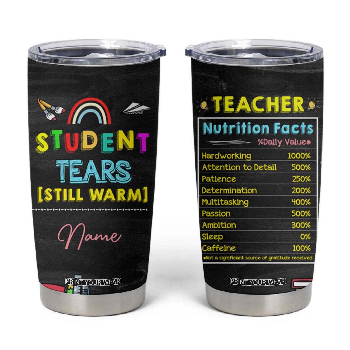 Personalized Funny Teacher Nutrition Facts Tumbler Cup Custom Name Gifts for Educators Student Tears Still Warm TB02 Black Print Your Wear