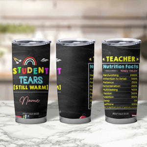 Personalized Funny Teacher Nutrition Facts Tumbler Cup Custom Name Gifts for Educators Student Tears Still Warm TB02 Print Your Wear