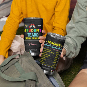 Personalized Funny Teacher Nutrition Facts Tumbler Cup Custom Name Gifts for Educators Student Tears Still Warm TB02 Print Your Wear