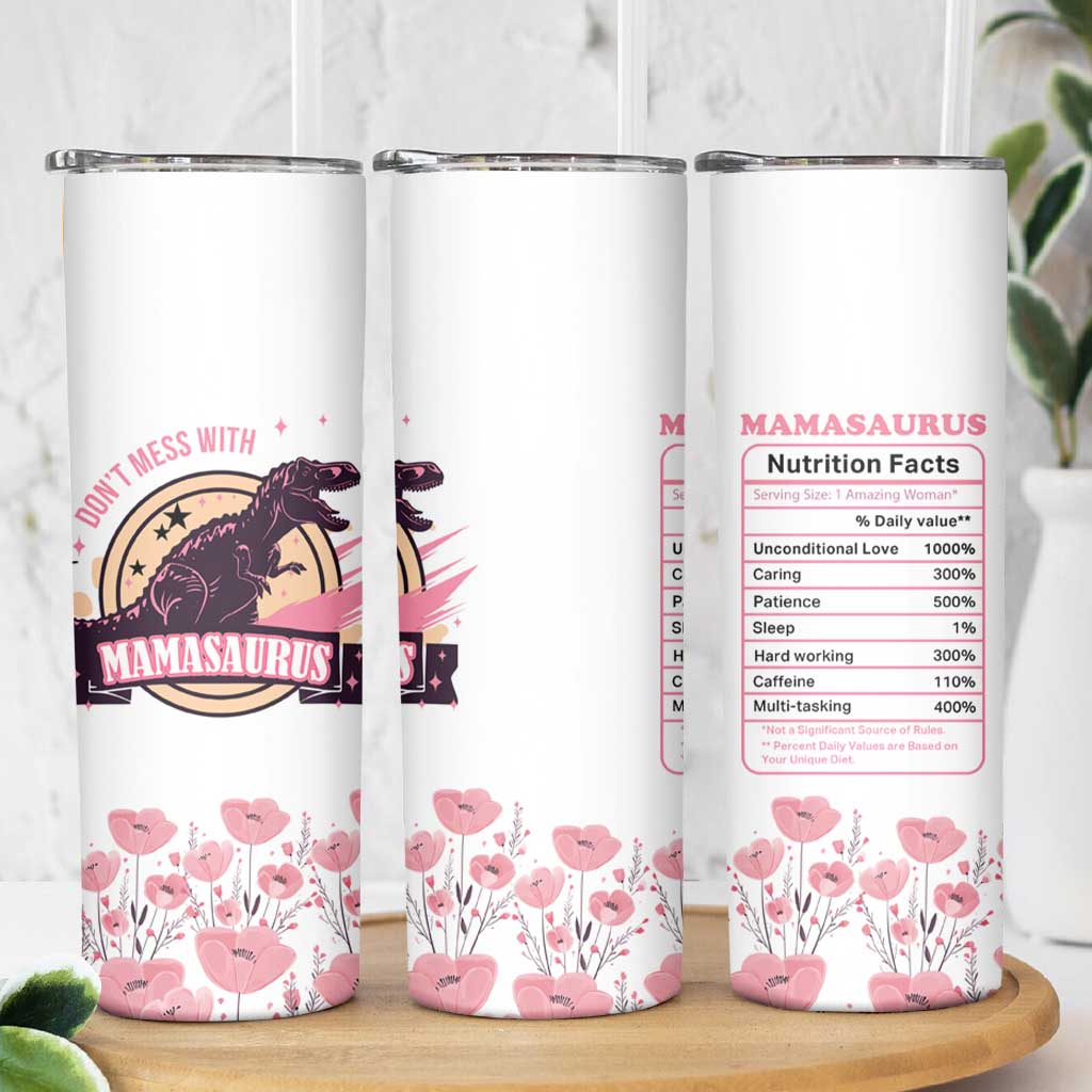 Don't Mess With Mamasaurus Skinny Tumbler Funny Dinosaur Mom Nutrition Facts Cute Rex Floral Mama Mother's Day TB02 Print Your Wear