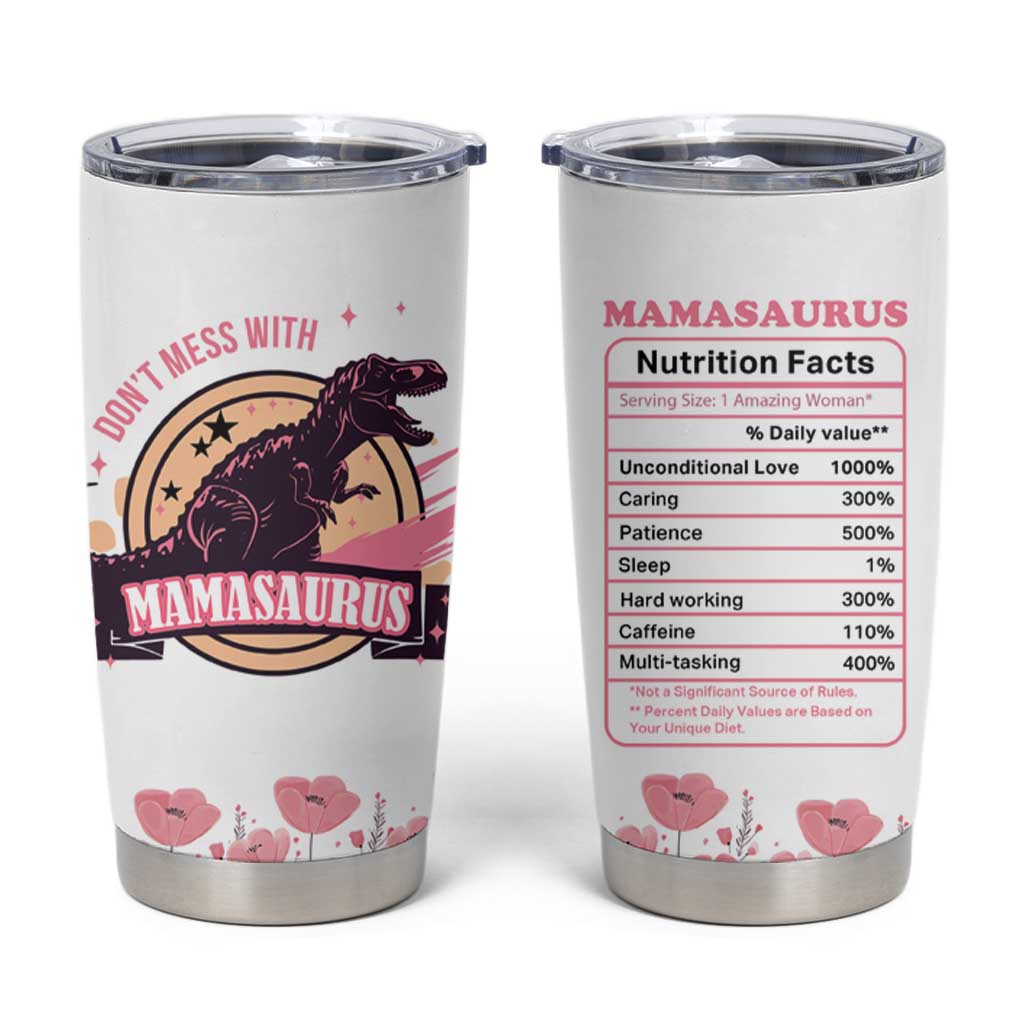 Don't Mess With Mamasaurus Tumbler Cup Funny Dinosaur Mom Nutrition Facts Cute Rex Floral Mama Mother's Day TB02 Beige Print Your Wear