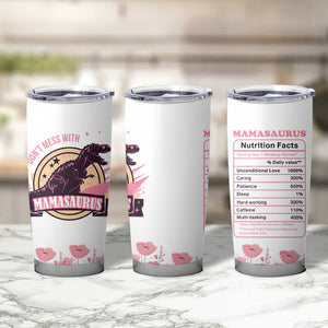 Don't Mess With Mamasaurus Tumbler Cup Funny Dinosaur Mom Nutrition Facts Cute Rex Floral Mama Mother's Day TB02 Print Your Wear
