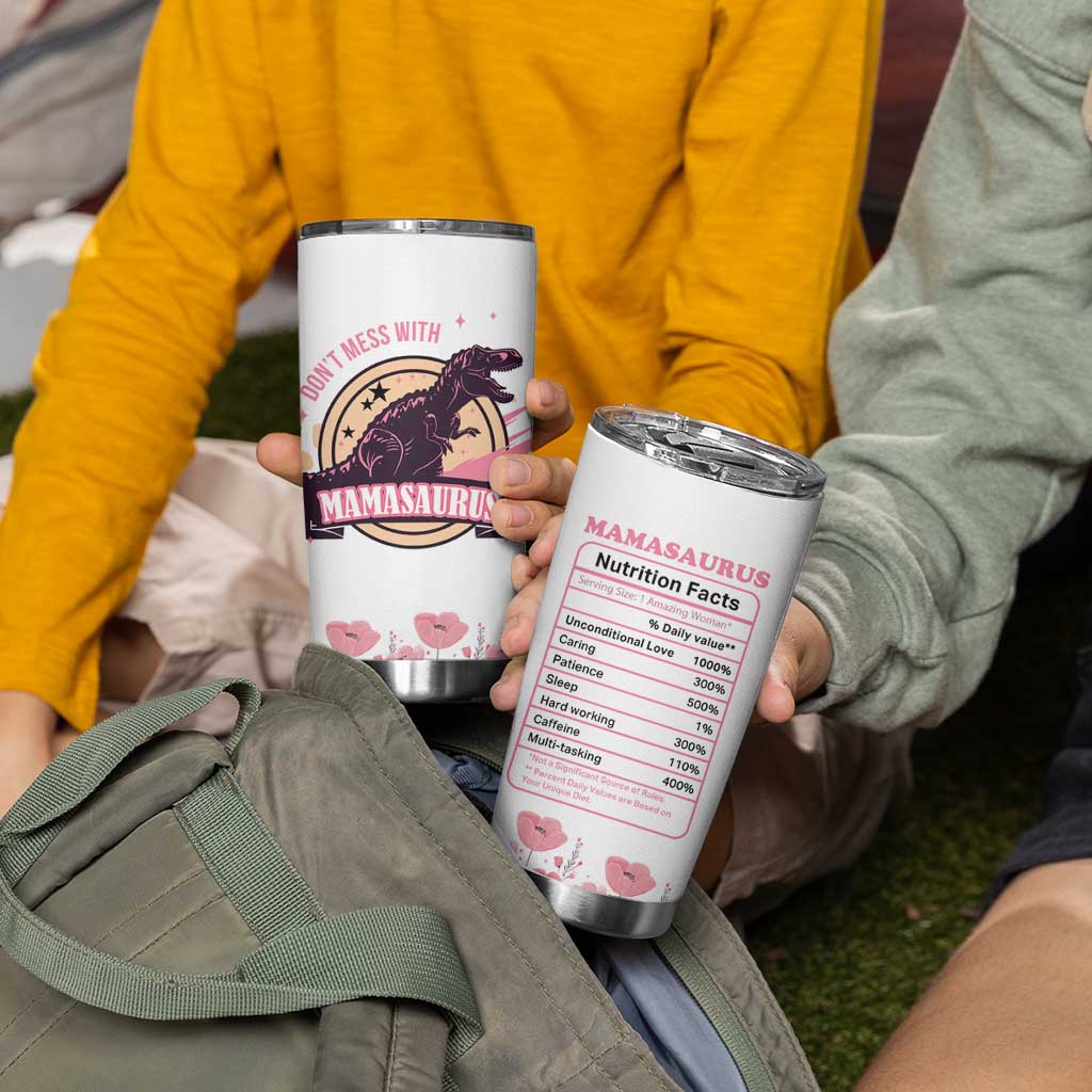 Don't Mess With Mamasaurus Tumbler Cup Funny Dinosaur Mom Nutrition Facts Cute Rex Floral Mama Mother's Day TB02 Print Your Wear