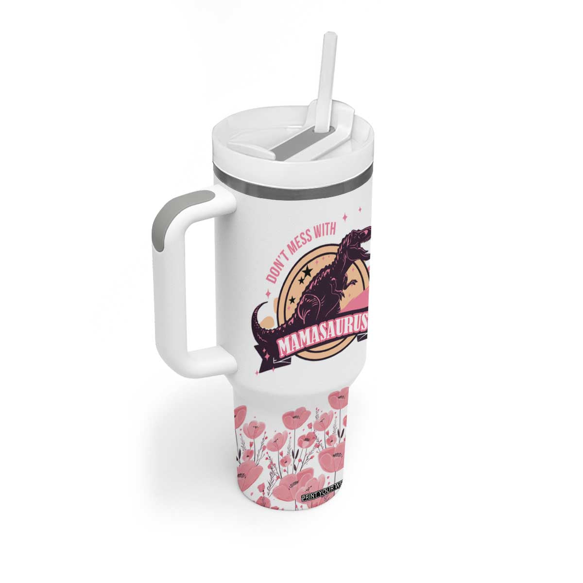 Don't Mess With Mamasaurus Tumbler With Handle - Funny Dinosaur Mom Nutrition Facts Cute Rex Floral Mama Mother's Day TB02 Print Your Wear