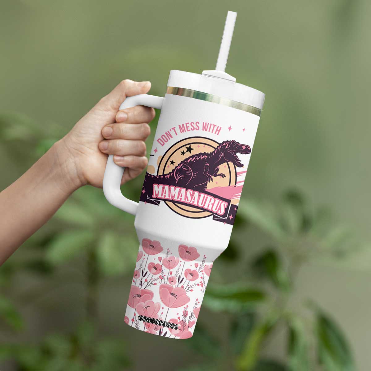 Don't Mess With Mamasaurus Tumbler With Handle - Funny Dinosaur Mom Nutrition Facts Cute Rex Floral Mama Mother's Day TB02 Print Your Wear