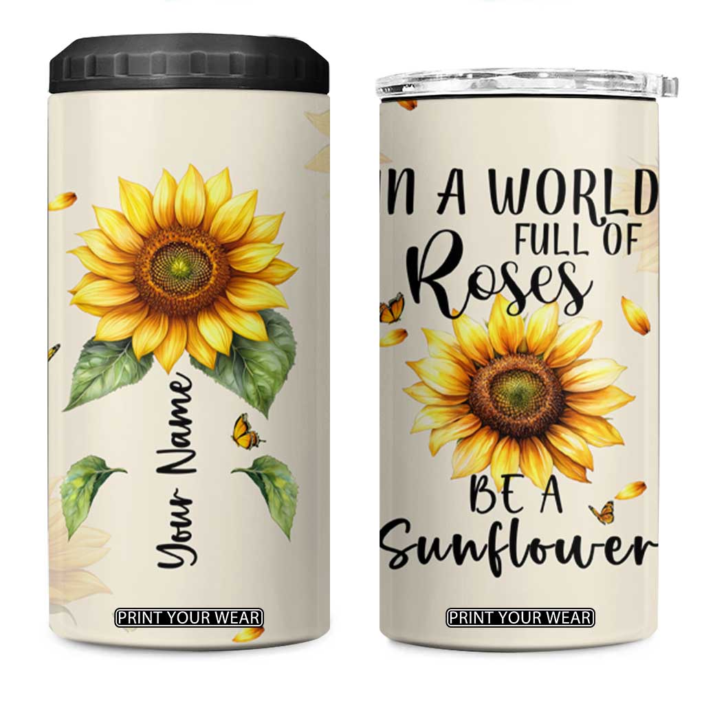 Personalized Sunflower Garden 4 in 1 Can Cooler Tumbler Custom Name In A World Full Of Roses Be A Sunflower Inspirational Gift TB02 One Size: 16 oz White Print Your Wear