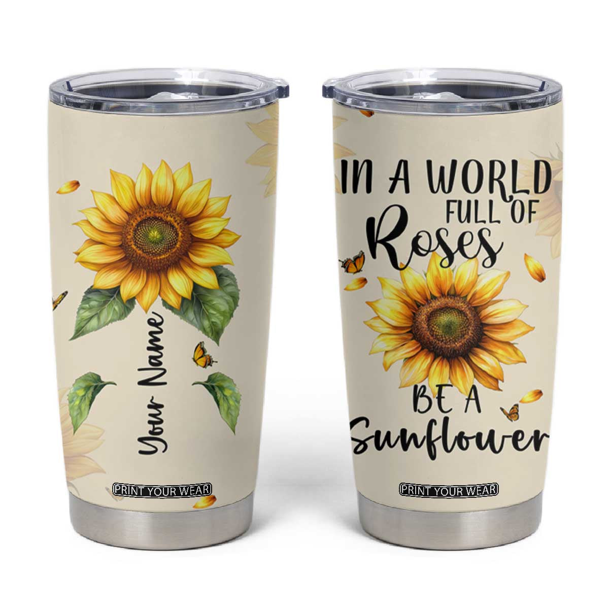 Personalized Sunflower Garden Tumbler Cup Custom Name In A World Full Of Roses Be A Sunflower Inspirational Gift TB02 White Print Your Wear