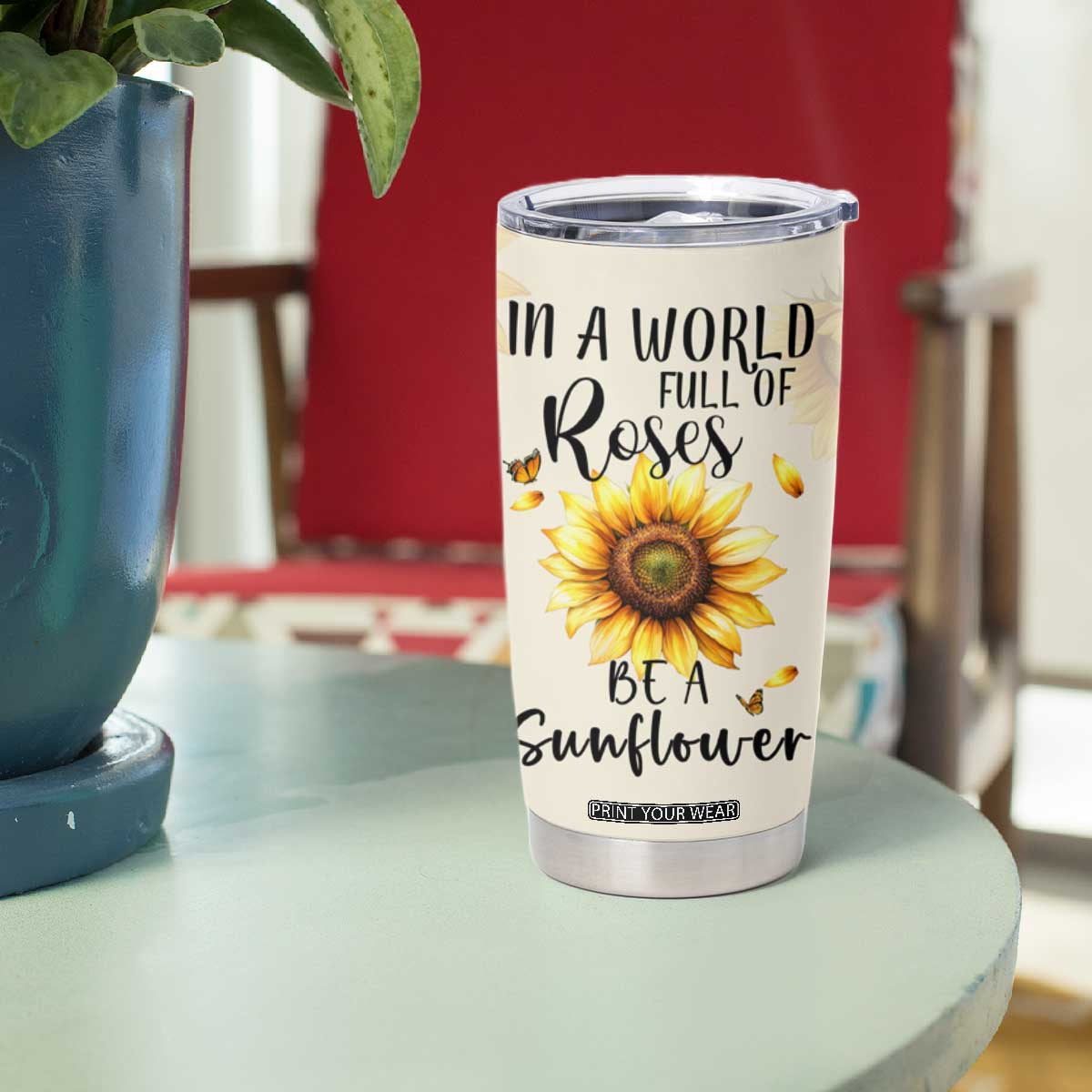 Personalized Sunflower Garden Tumbler Cup Custom Name In A World Full Of Roses Be A Sunflower Inspirational Gift TB02 Print Your Wear
