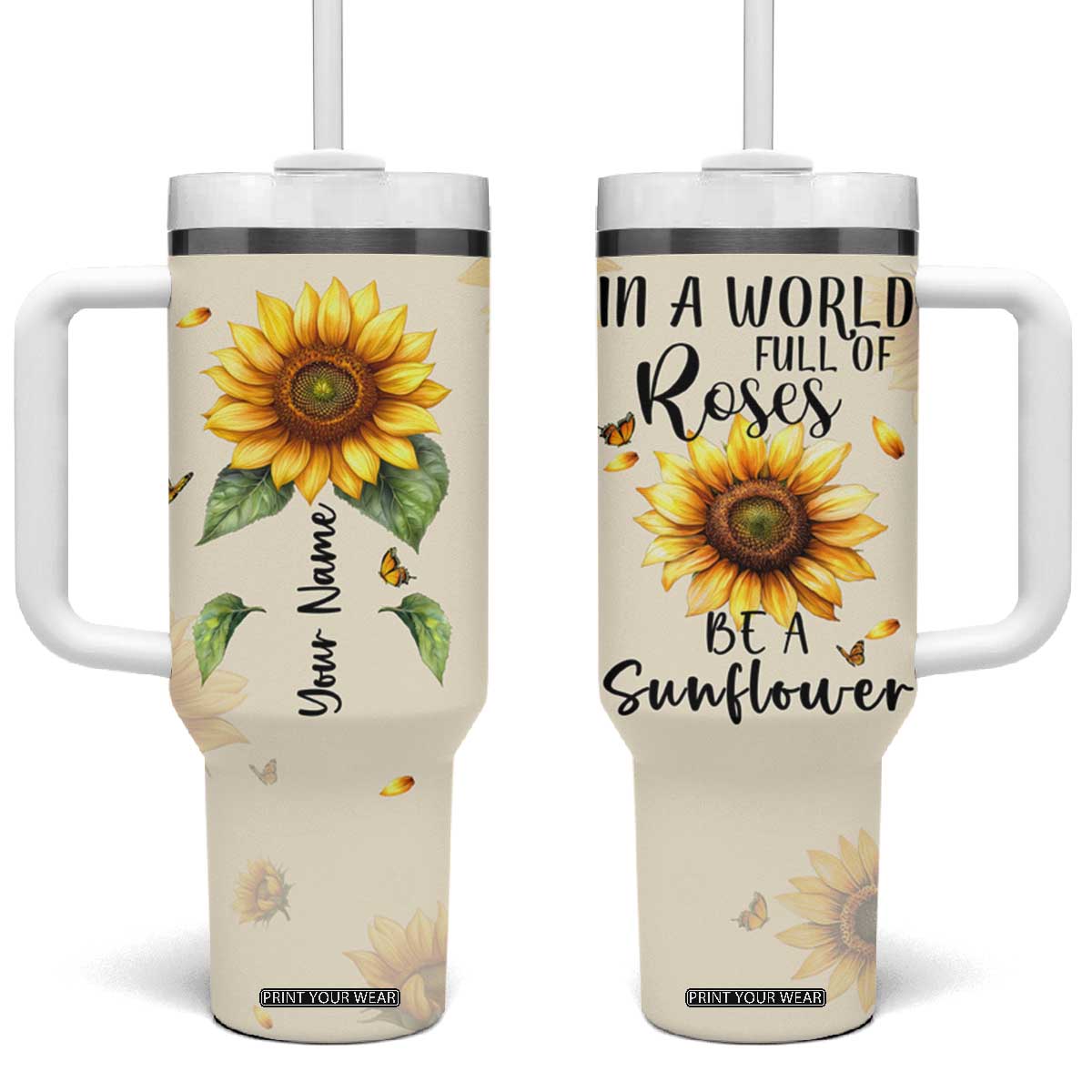 Personalized Sunflower Garden Tumbler With Handle Custom Name In A World Full Of Roses Be A Sunflower Inspirational Gift TB02 One Size: 40 oz White Print Your Wear