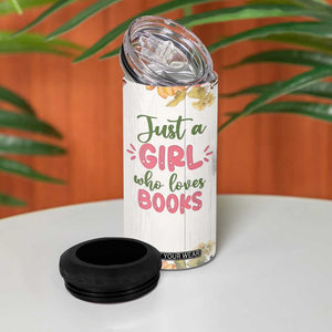 Personalized Book Lover 4 in 1 Can Cooler Tumbler Custom Name Floral Just A Girl Who Loves Books Bibliophile Gift TB02 Print Your Wear