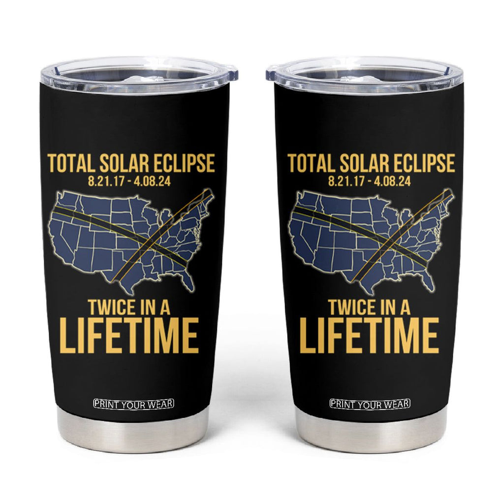 Total Solar Eclipse Tumbler Cup Twice In A Life Time Tour Map American Totality 2024 2017 TB02 Black Printyourwear