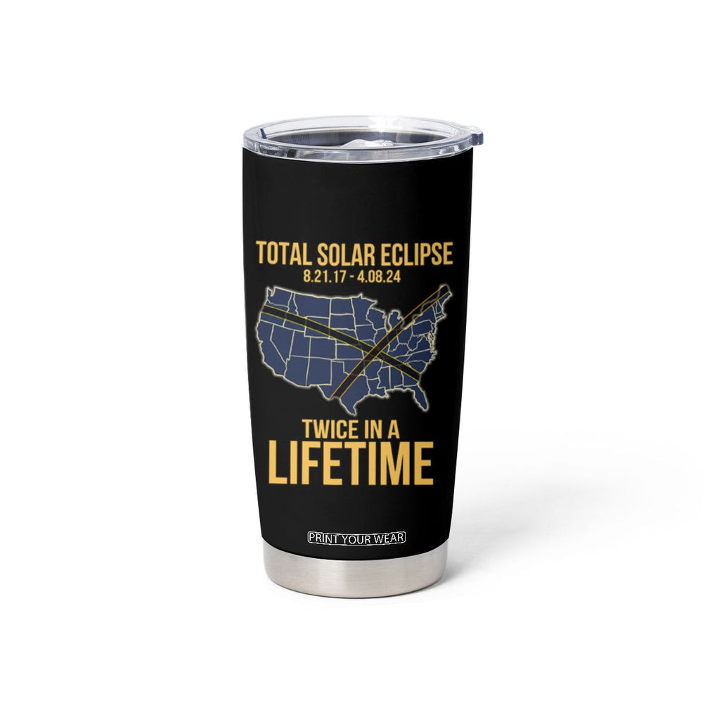 Total Solar Eclipse Tumbler Cup Twice In A Life Time Tour Map American Totality 2024 2017 TB02 Printyourwear
