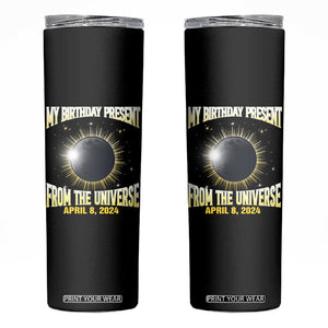 Total Solar Eclipse Skinny Tumbler My Birthday Present From The Universe April 8 2024 TB02 Black Printyourwear