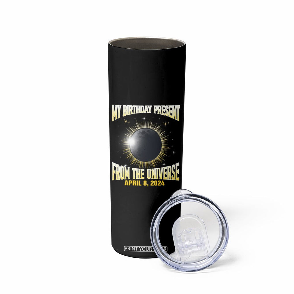 Total Solar Eclipse Skinny Tumbler My Birthday Present From The Universe April 8 2024 TB02 Printyourwear