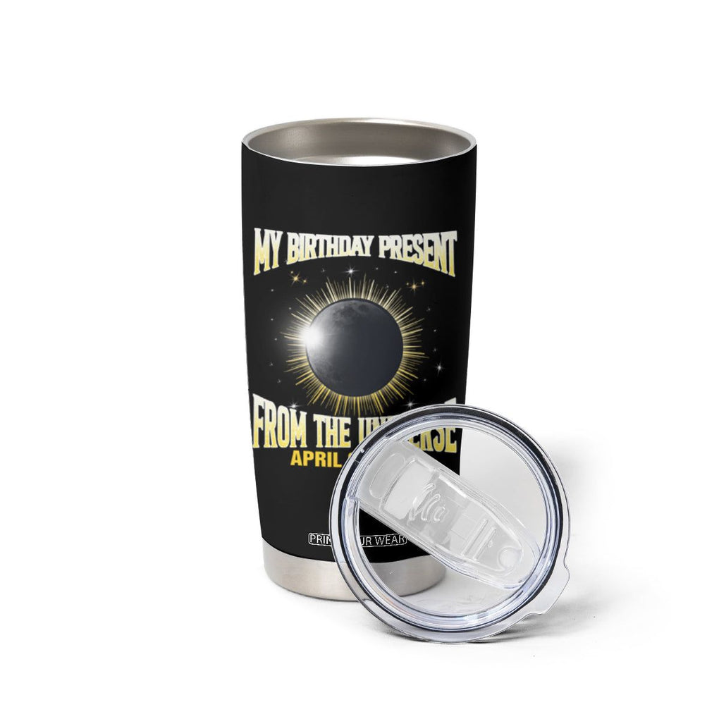 Total Solar Eclipse Tumbler Cup My Birthday Present From The Universe April 8 2024 TB02 Printyourwear