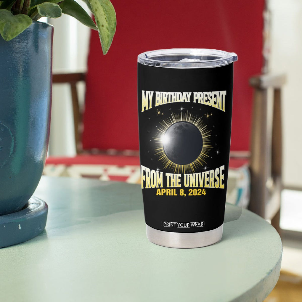 Total Solar Eclipse Tumbler Cup My Birthday Present From The Universe April 8 2024 TB02 Printyourwear